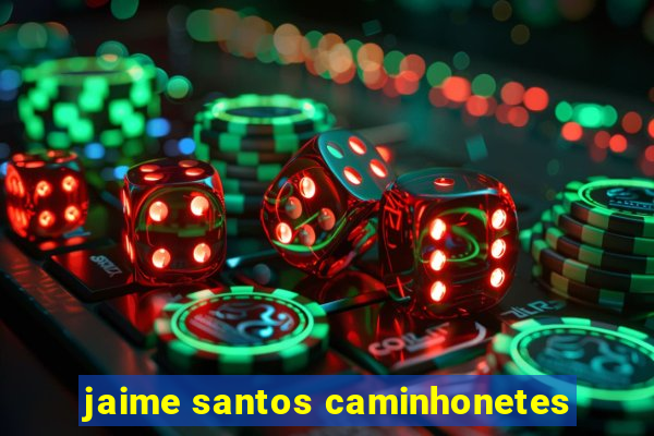 jaime santos caminhonetes